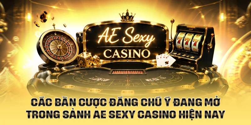 Các bàn cược đáng chú ý đang mở trong sảnh AE Sexy Casino