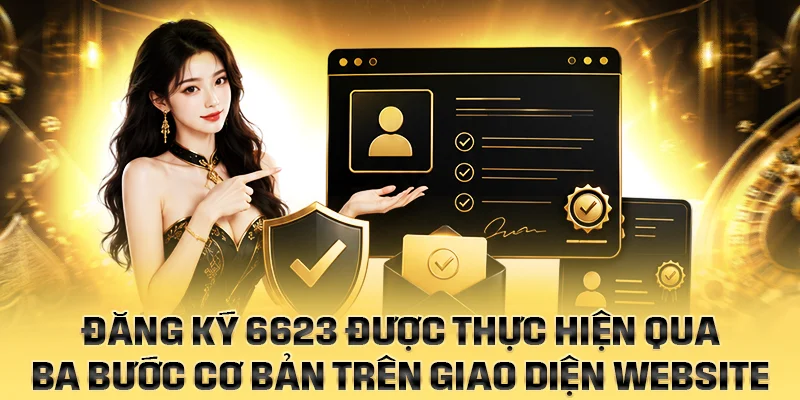 Đăng ký 6623 được thực hiện qua ba bước cơ bản trên giao diện website