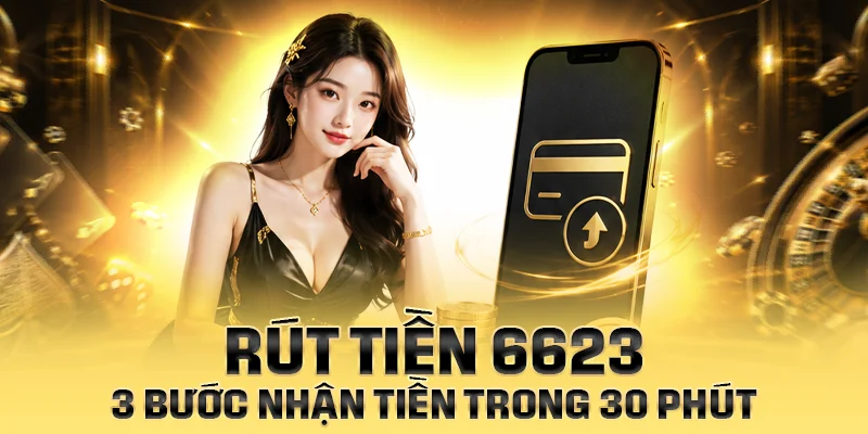 Rút tiền 6623 có thể bị chậm hoặc từ chối trong một vài tình huống nhất định